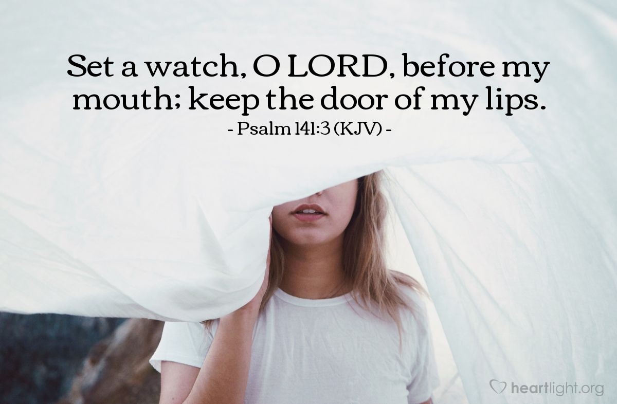 Illustration of Psalm 141:3 (KJV) — Set a watch, O LORD, before my mouth; keep the door of my lips.