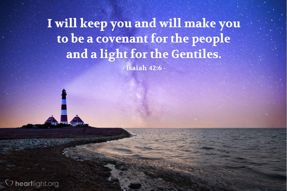 Illustration of Isaiah 42:6 — I will keep you and will make you to be a covenant for the people and a light for the Gentiles.