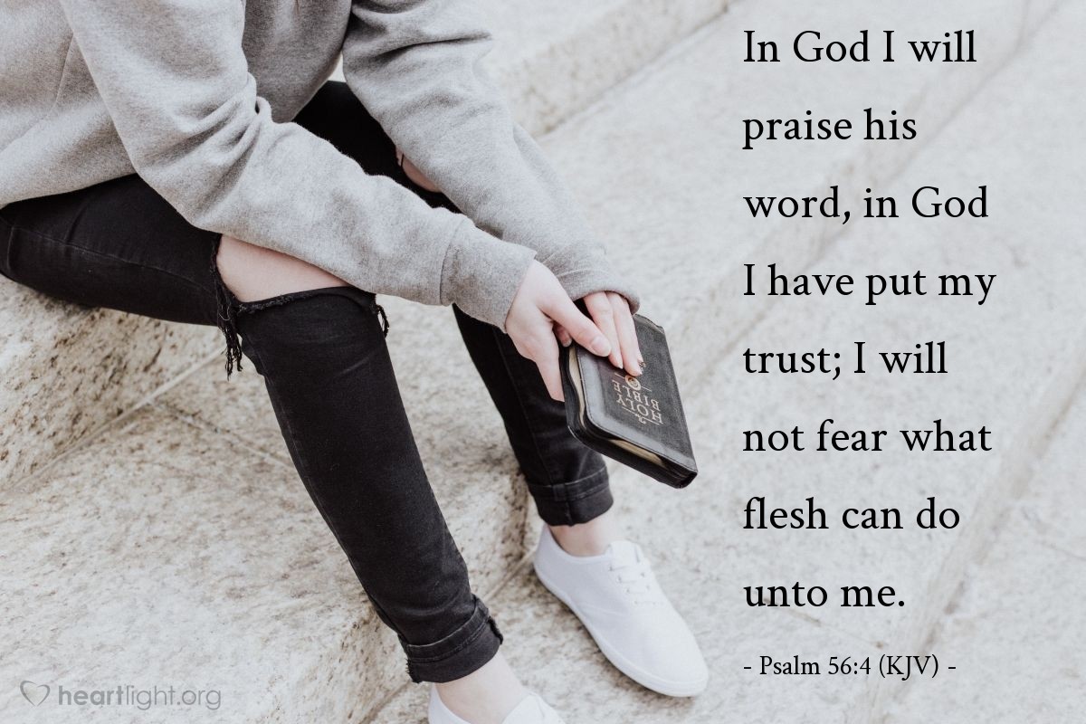 Illustration of Psalm 56:4 (KJV) — In God I will praise his word, in God I have put my trust; I will not fear what flesh can do unto me.