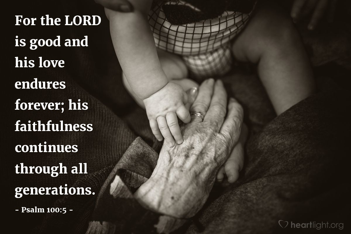 Illustration of Psalm 100:5 — For the LORD is good and his love endures forever; his faithfulness continues through all generations.
