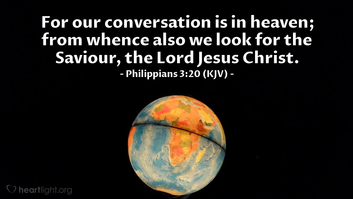 Illustration of Philippians 3:20 (KJV) — For our conversation is in heaven; from whence also we look for the Saviour, the Lord Jesus Christ.