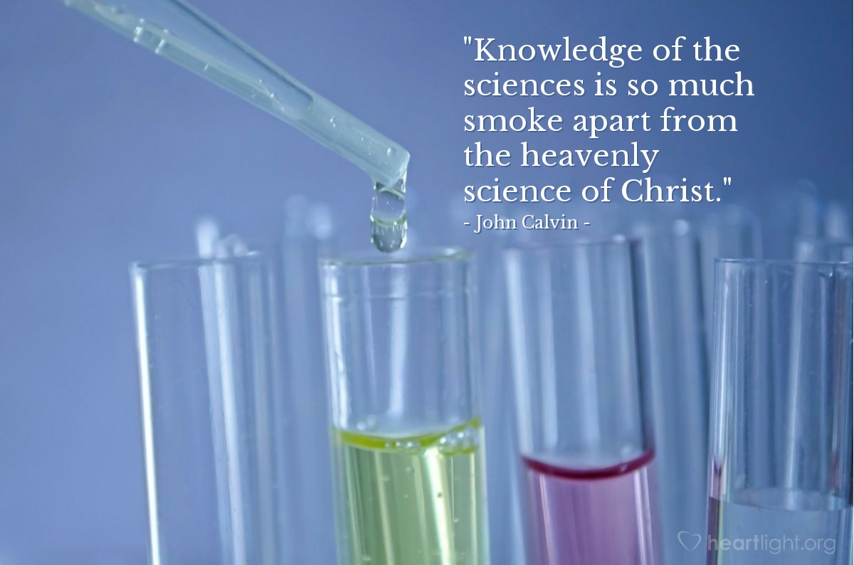Illustration of John Calvin — "Knowledge of the sciences is so much smoke apart from the heavenly science of Christ."