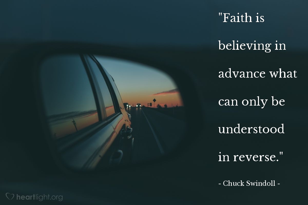 Illustration of Chuck Swindoll — "Faith is believing in advance what can only be understood in reverse."