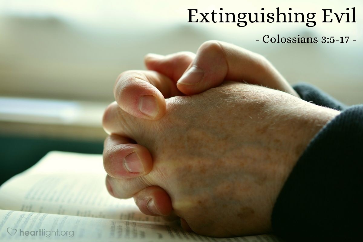 Extinguishing Evil — Colossians 3:5-17