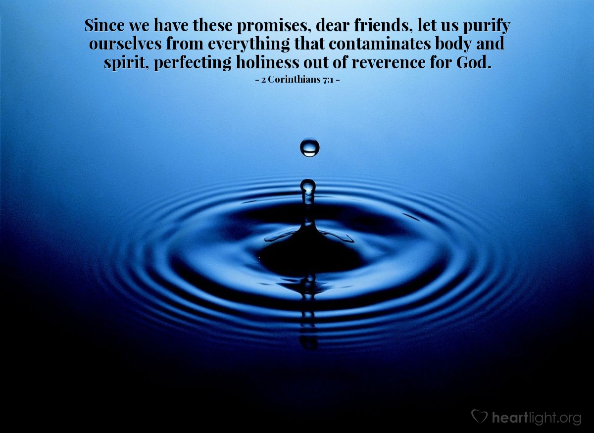 Illustration of 2 Corinthians 7:1 — Since we have these promises, dear friends, let us purify ourselves from everything that contaminates body and spirit, perfecting holiness out of reverence for God.