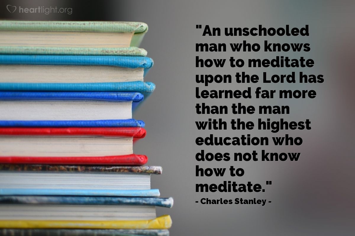 Illustration of Charles Stanley — "An unschooled man who knows how to meditate upon the Lord has learned far more than the man with the highest education who does not know how to meditate."