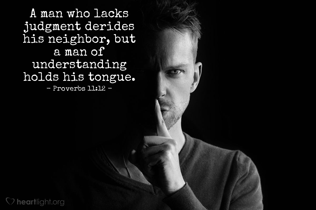 Illustration of Proverbs 11:12 — A man who lacks judgment derides his neighbor, but a man of understanding holds his tongue. 