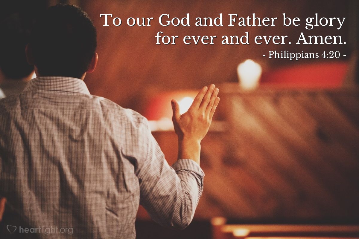 Philippians 4:20 | To our God and Father be glory for ever and ever. Amen.