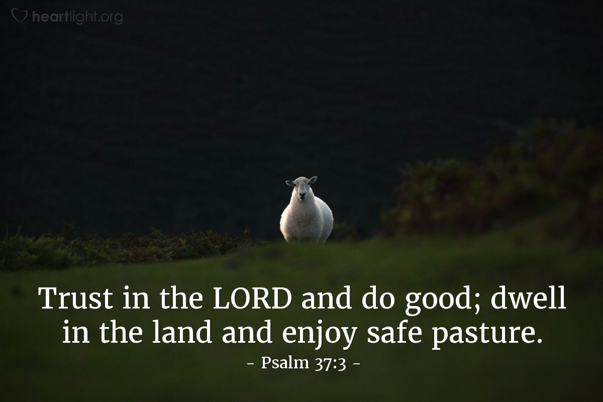 Illustration of Psalm 37:3 — Trust in the Lord and do good; dwell in the land and enjoy safe pasture.