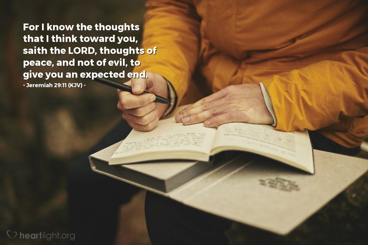 Illustration of Jeremiah 29:11 (KJV) — For I know the thoughts that I think toward you, saith the Lord, thoughts of peace, and not of evil, to give you an expected end.