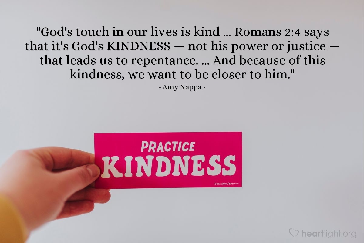Illustration of Amy Nappa — "God's touch in our lives is kind ... Romans 2:4 says that it's God's KINDNESS — not his power or justice — that leads us to repentance. ... And because of this kindness, we want to be closer to him."