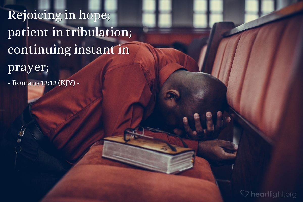 Illustration of Romans 12:12 (KJV) — Rejoicing in hope; patient in tribulation; continuing instant in prayer.