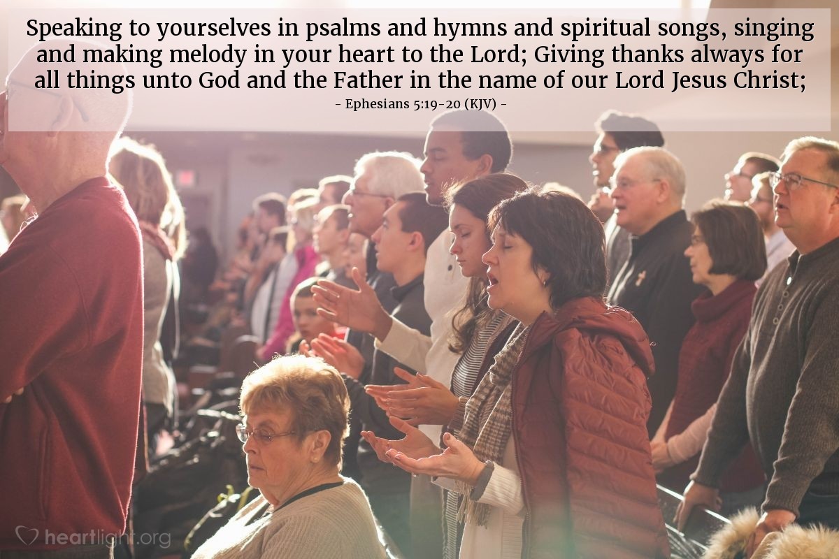 Illustration of Ephesians 5:19-20 (KJV) — Speaking to yourselves in psalms and hymns and spiritual songs, singing and making melody in your heart to the Lord; Giving thanks always for all things unto God and the Father in the name of our Lord Jesus Christ.
