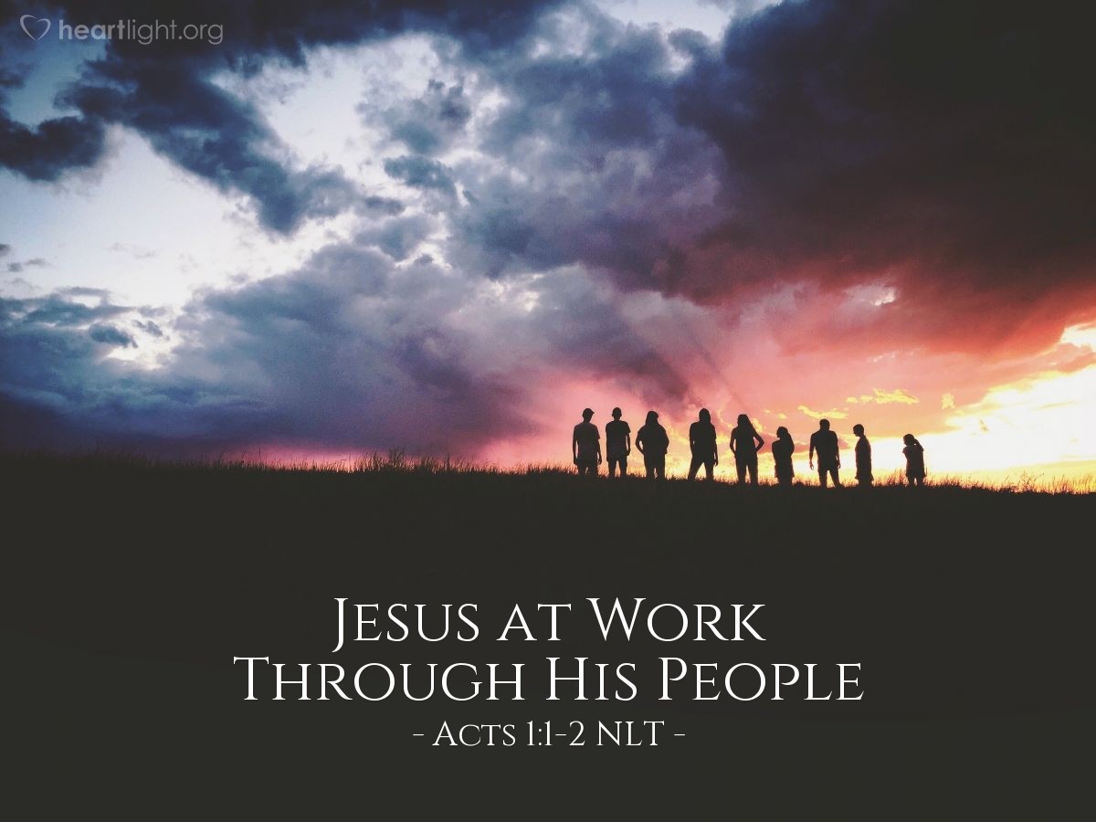 Illustration of Acts 1:1-2 NLT — In my first book I told you, Theophilus, about everything Jesus began to do and teach until the day he was taken up to heaven after giving his chosen apostles further instructions through the Holy Spirit.