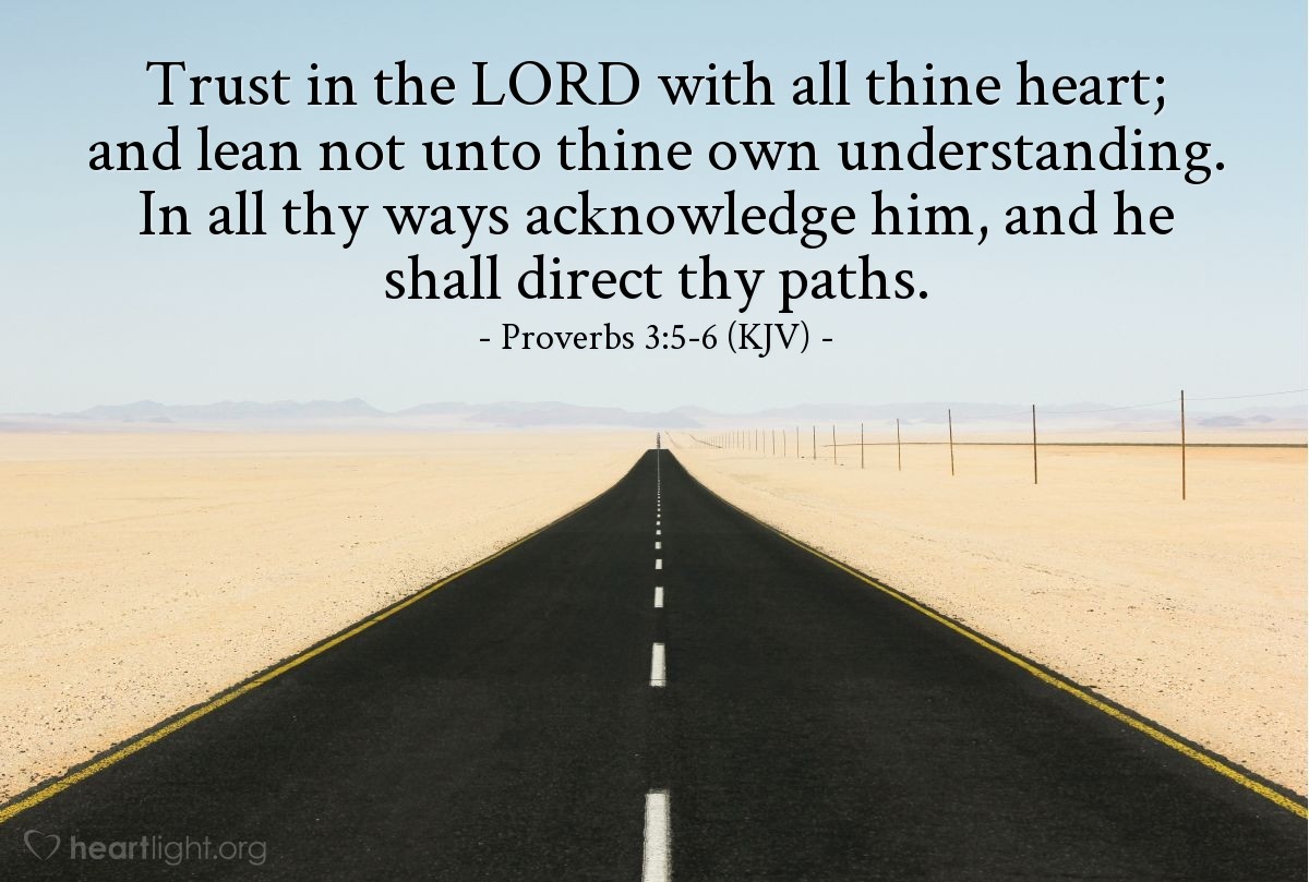 Illustration of Proverbs 3:5-6 (KJV) — Trust in the LORD with all thine heart; and lean not unto thine own understanding. In all thy ways acknowledge him, and he shall direct thy paths.
