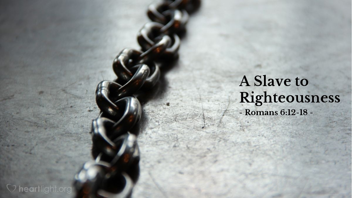 A Slave to Righteousness — Romans 6:12-18