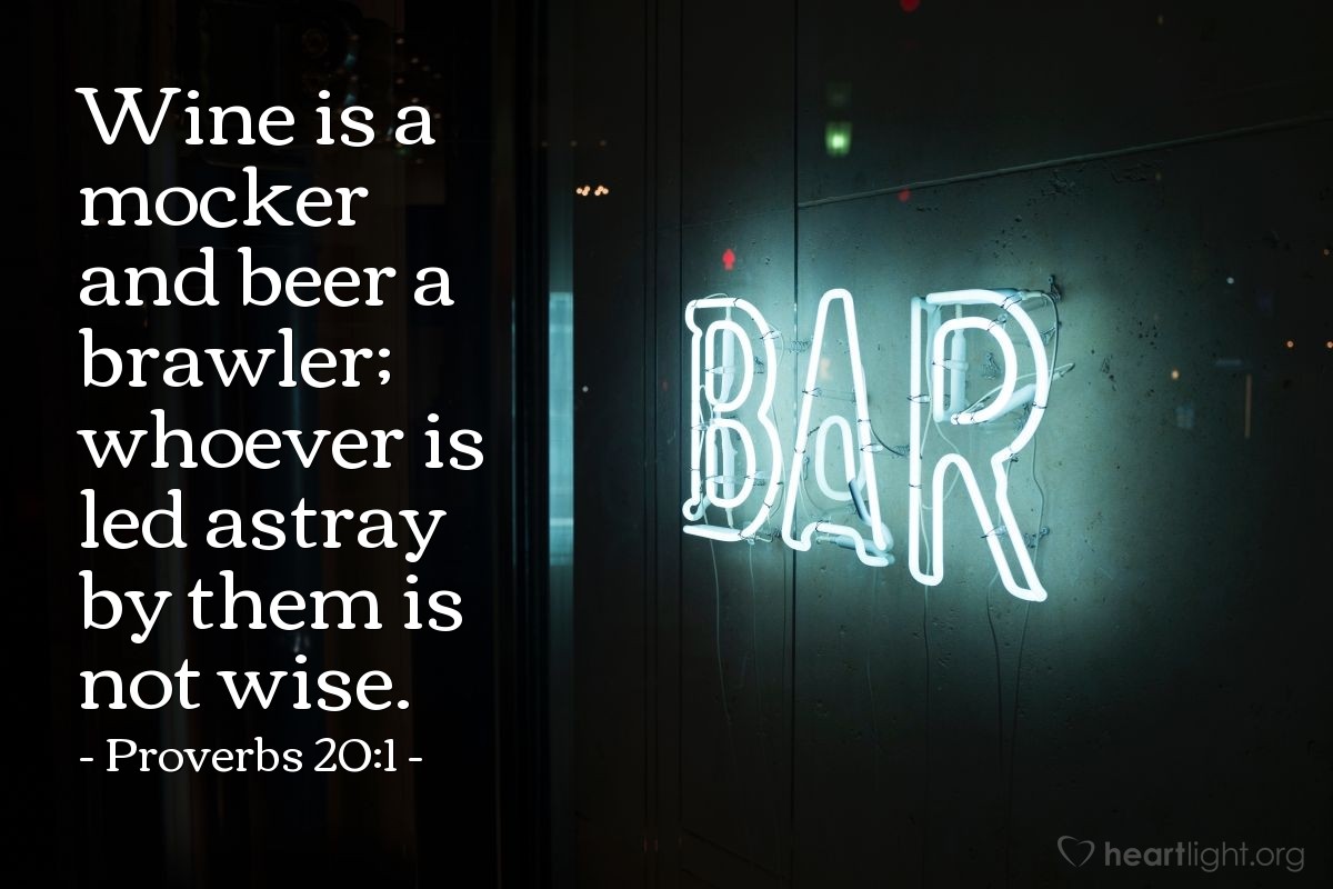 Illustration of Proverbs 20:1 — Wine is a mocker and beer a brawler; whoever is led astray by them is not wise.