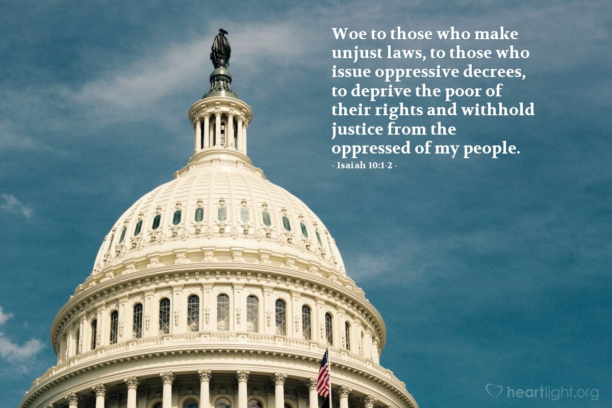 Illustration of Isaiah 10:1-2 — Woe to those who make unjust laws, to those who issue oppressive decrees, to deprive the poor of their rights and withhold justice from the oppressed of my people.