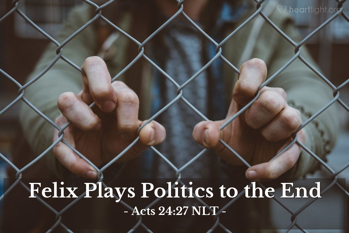 Illustration of Acts 24:27 NLT — After two years went by [with Felix having frequent discussions with Paul], Felix was succeeded by Porcius Festus. And because Felix wanted to gain favor with the Jewish people, he left Paul in prison.
