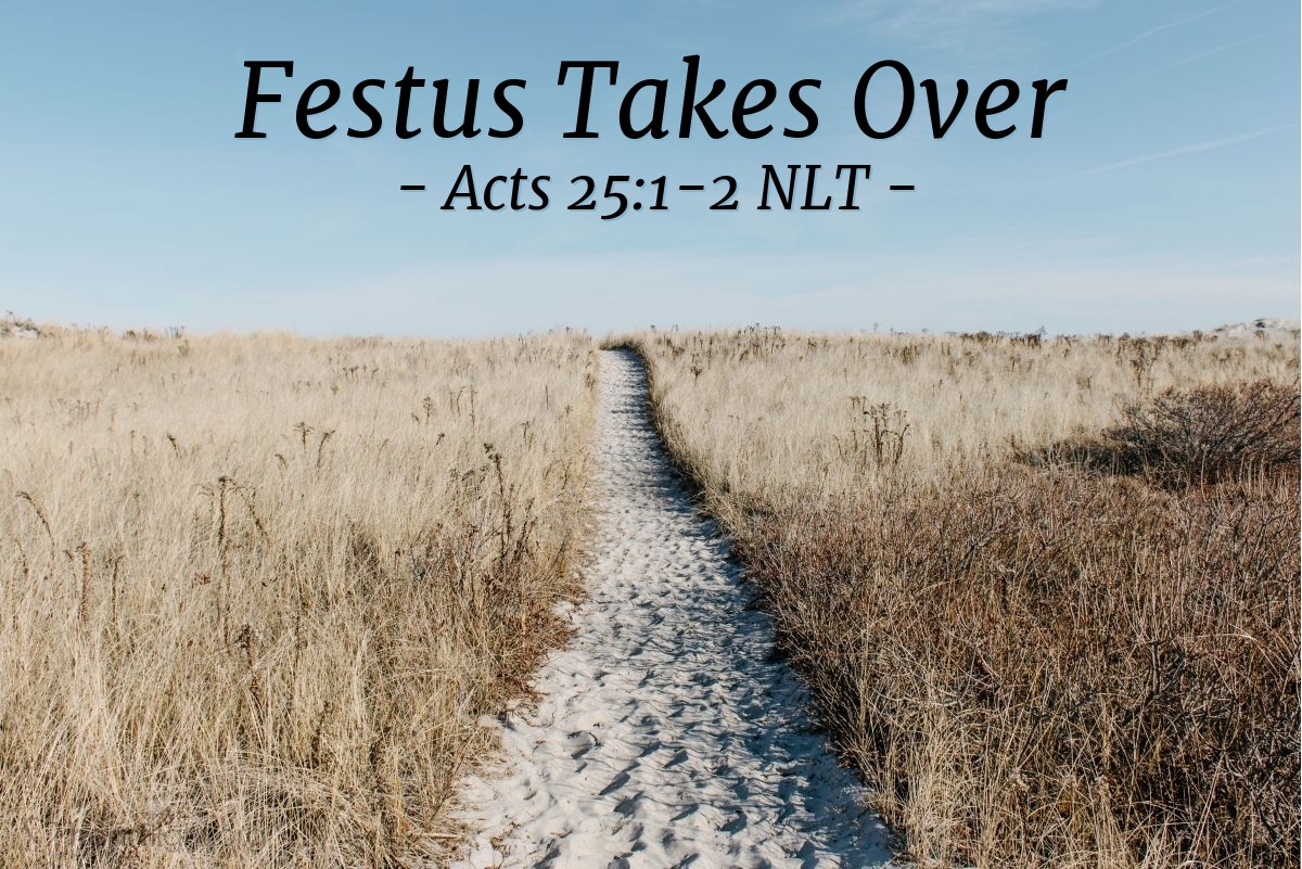 Illustration of Acts 25:1-2 NLT — Three days after Festus arrived in Caesarea to take over his new responsibilities, he left for Jerusalem, where the leading priests and other Jewish leaders met with him and made their accusations against Paul.