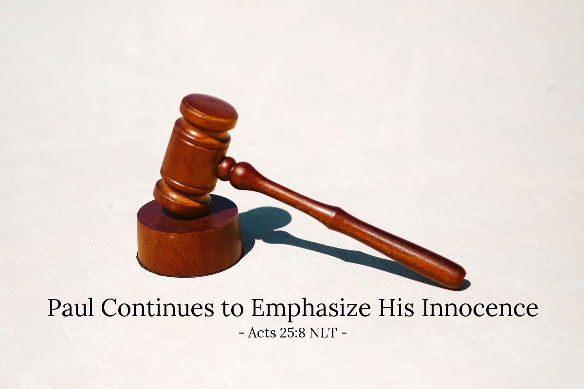 Illustration of Acts 25:8 NLT — Paul denied the charges [made by the leading priests and other Jewish leaders]. "I am not guilty of any crime against the Jewish laws or the Temple or the Roman government," he said.