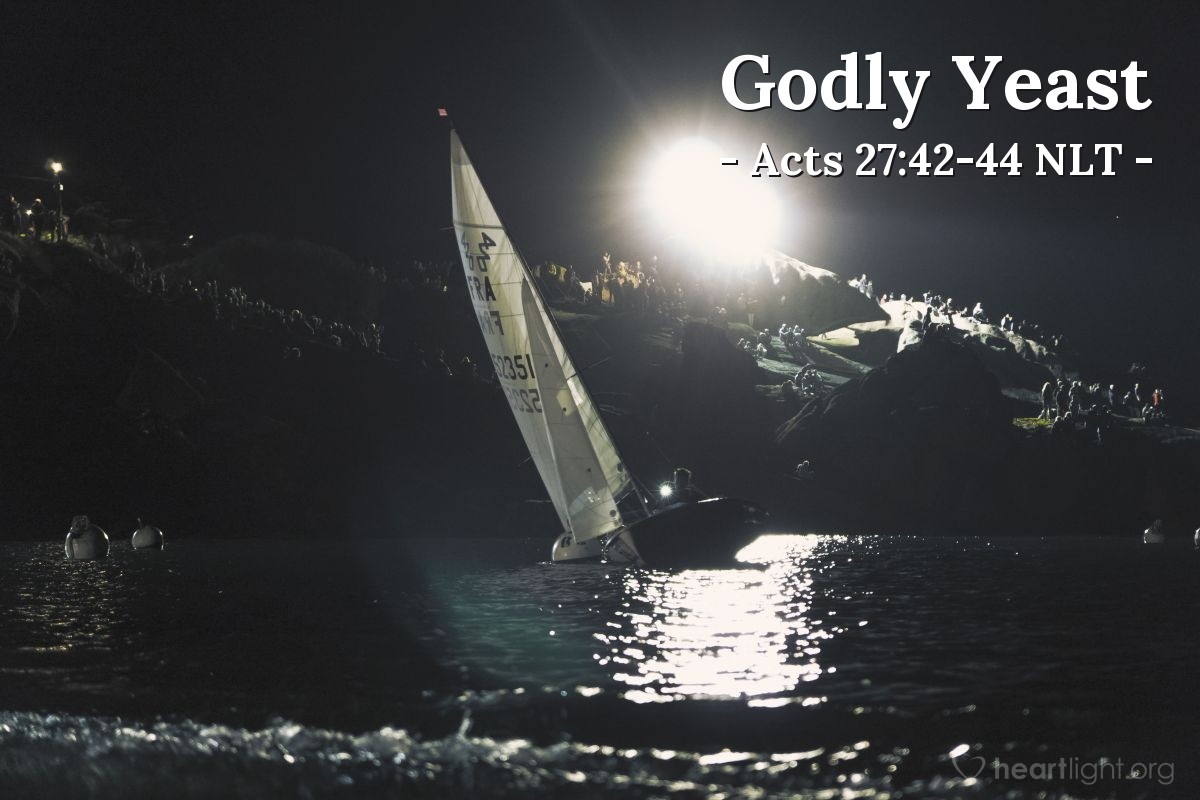 Illustration of Acts 27:42-44 NLT — [The ship on which Paul was sailing bound for Rome as a prisoner began to break up in the horrible wind and waves of the storm.]  The soldiers wanted to kill the prisoners to make sure they didn't swim ashore and escape. But the commanding officer wanted to spare Paul, so he didn't let them carry out their plan. Then he ordered all who could swim to jump overboard first and make for land. The others held onto planks or debris from the broken ship. So everyone escaped safely to shore.