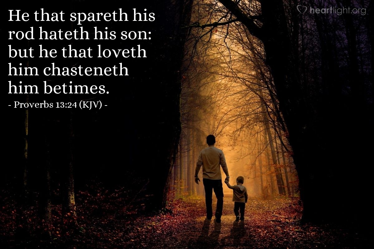 Illustration of Proverbs 13:24 (KJV) — He that spareth his rod hateth his son: but he that loveth him chasteneth him betimes.