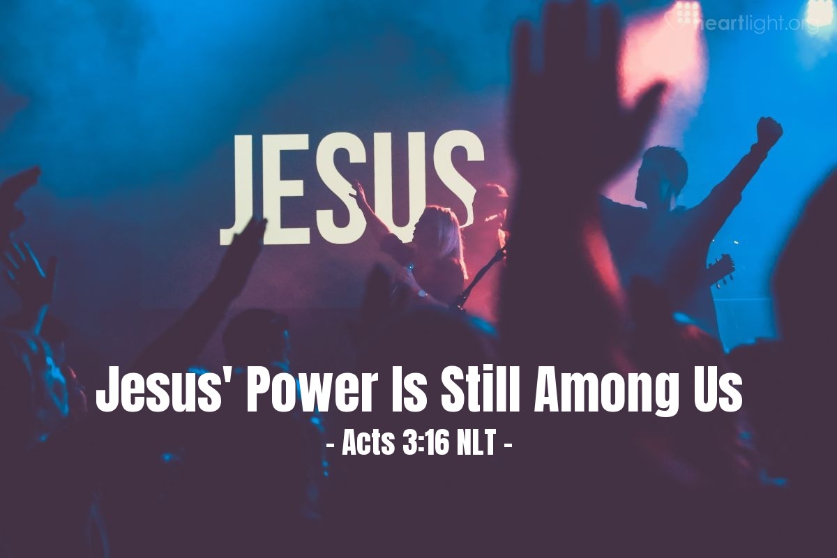 Illustration of Acts 3:16 NLT — [Peter continued,] "Through faith in the name of Jesus, this man was healed — and you know how crippled he was before. Faith in Jesus' name has healed him before your very eyes."