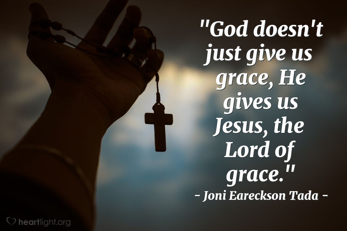 Illustration of Joni Eareckson Tada — "God doesn't just give us grace, He gives us Jesus, the Lord of grace."