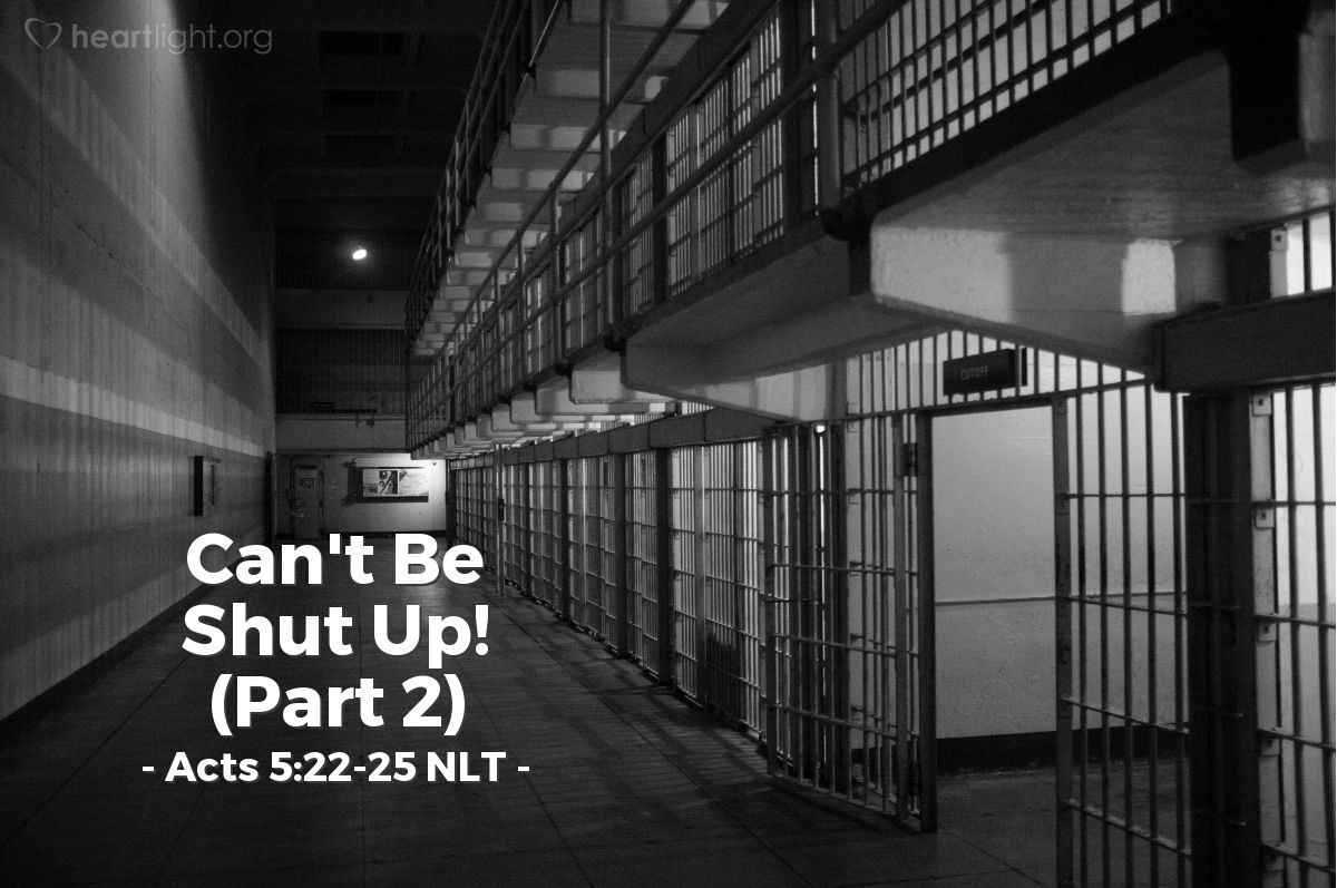 Illustration of Acts 5:22-25 NLT — But when the Temple guards went to the jail, the [apostles] were gone. So they returned to the council and reported, "The jail was securely locked, with the guards standing outside, but when we opened the gates, no one was there!"
When the captain of the Temple guard and the leading priests heard this, they were perplexed, wondering where it would all end. Then someone arrived with startling news: "The men you put in jail are standing in the Temple, teaching the people!"
