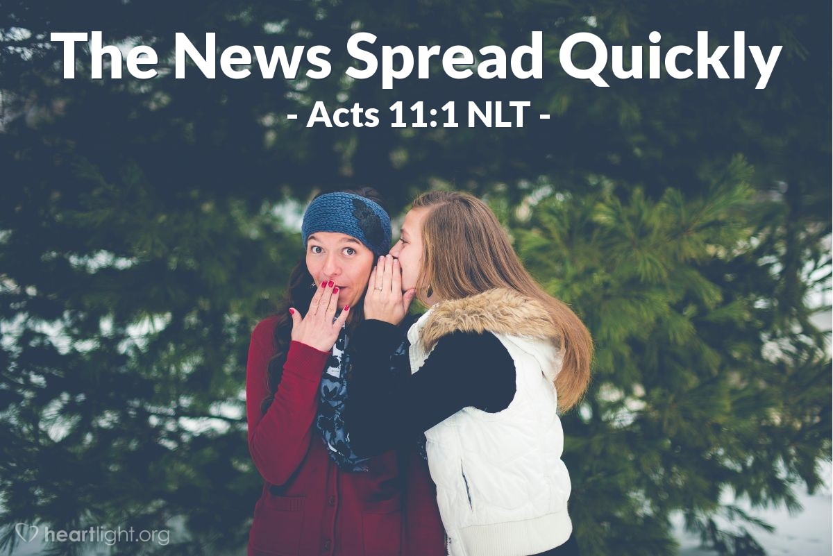 Illustration of Acts 11:1 NLT — Soon the news reached the apostles and other believers in Judea that the Gentiles had received the word of God.