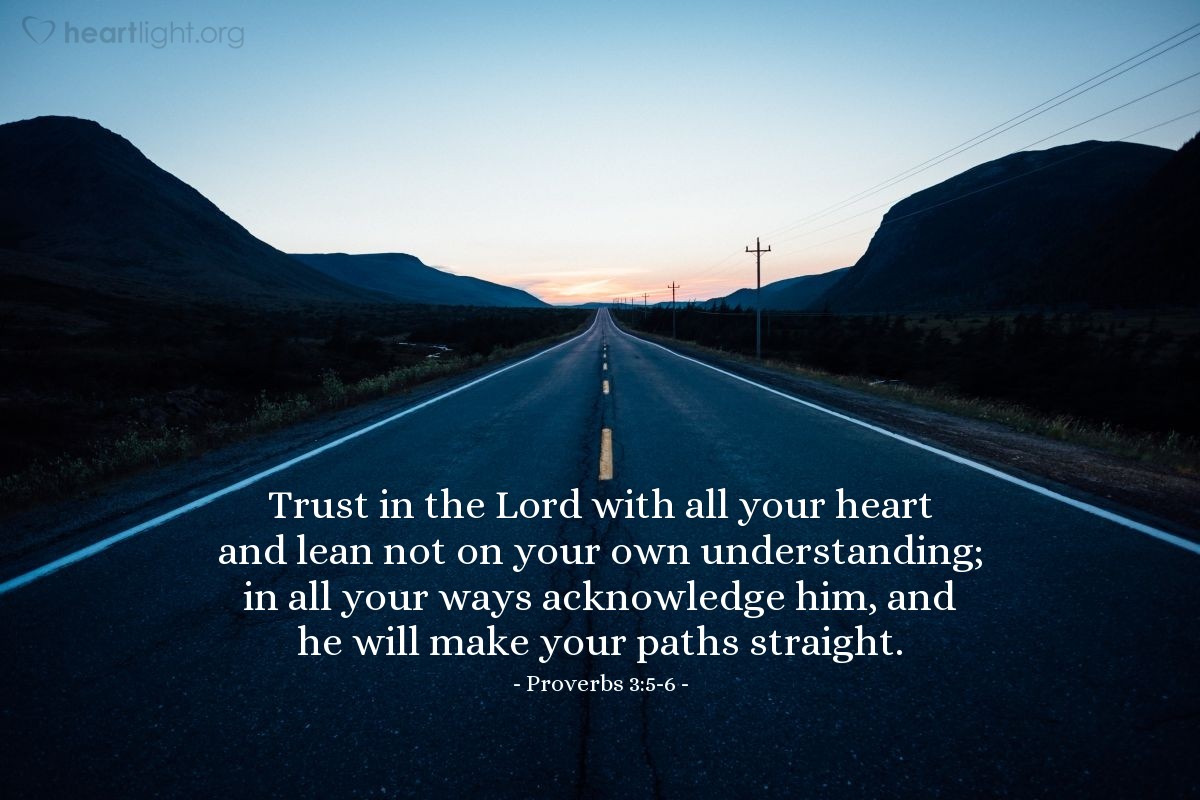 Illustration of Proverbs 3:5-6 — Trust in the Lord with all your heart and lean not on your own understanding; in all your ways acknowledge him, and he will make your paths straight.