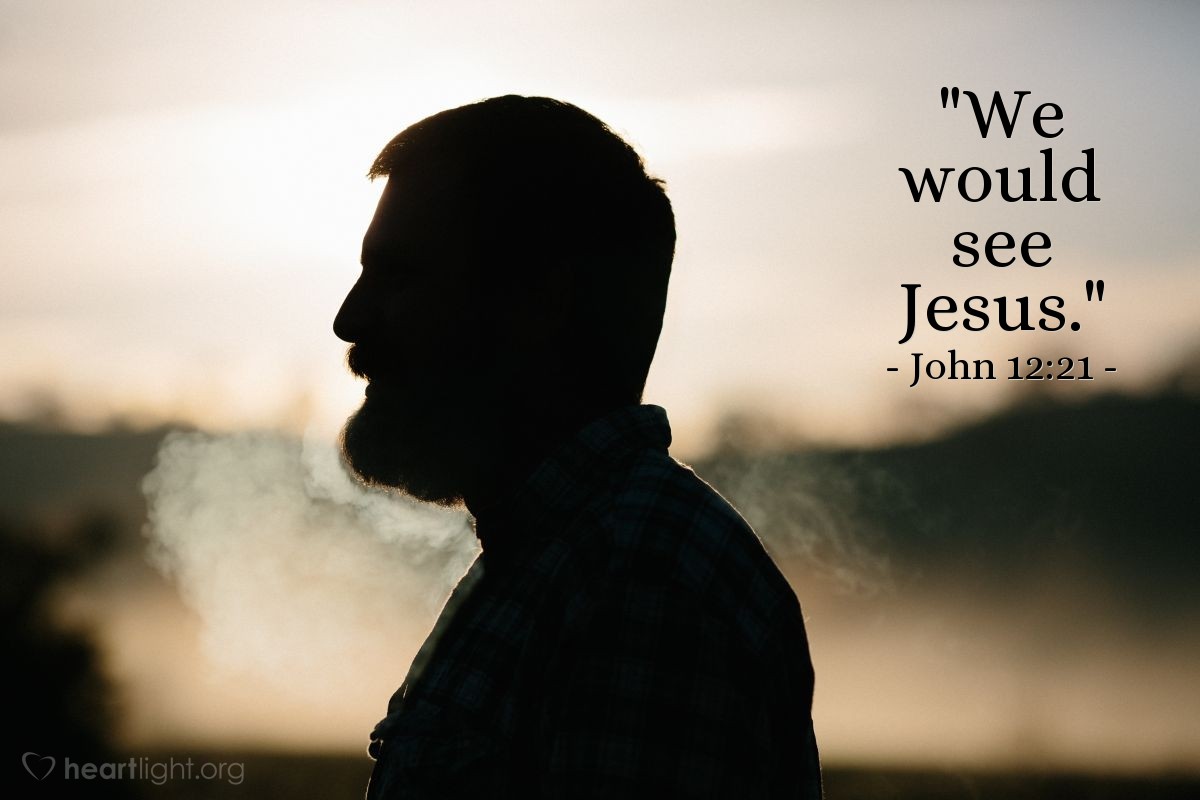 Illustration of John 12:21 — "We would see Jesus."