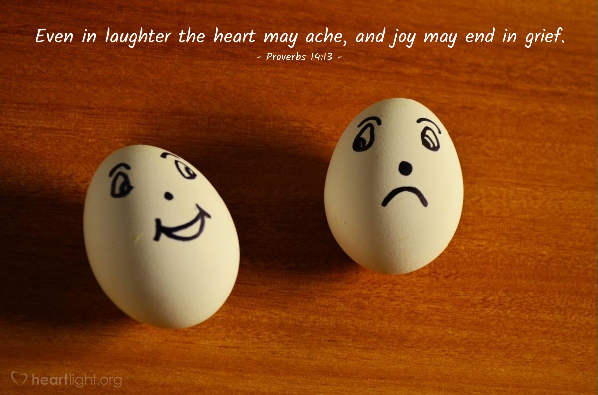 Illustration of Proverbs 14:13 — Even in laughter the heart may ache, and joy may end in grief.