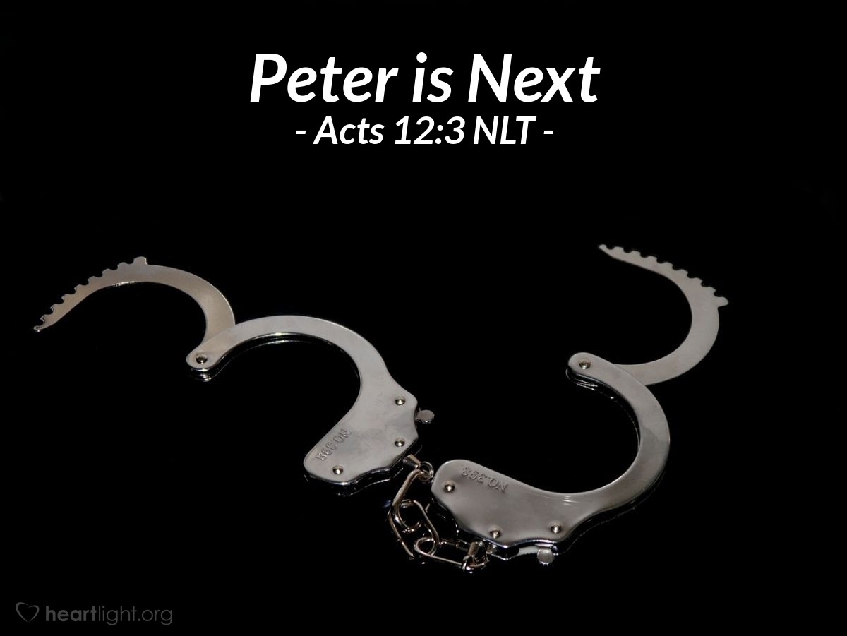 Illustration of Acts 12:3 NLT — When Herod saw how much [executing James, the brother of John,] pleased the Jewish people, he also arrested Peter. (This took place during the Passover celebration.)