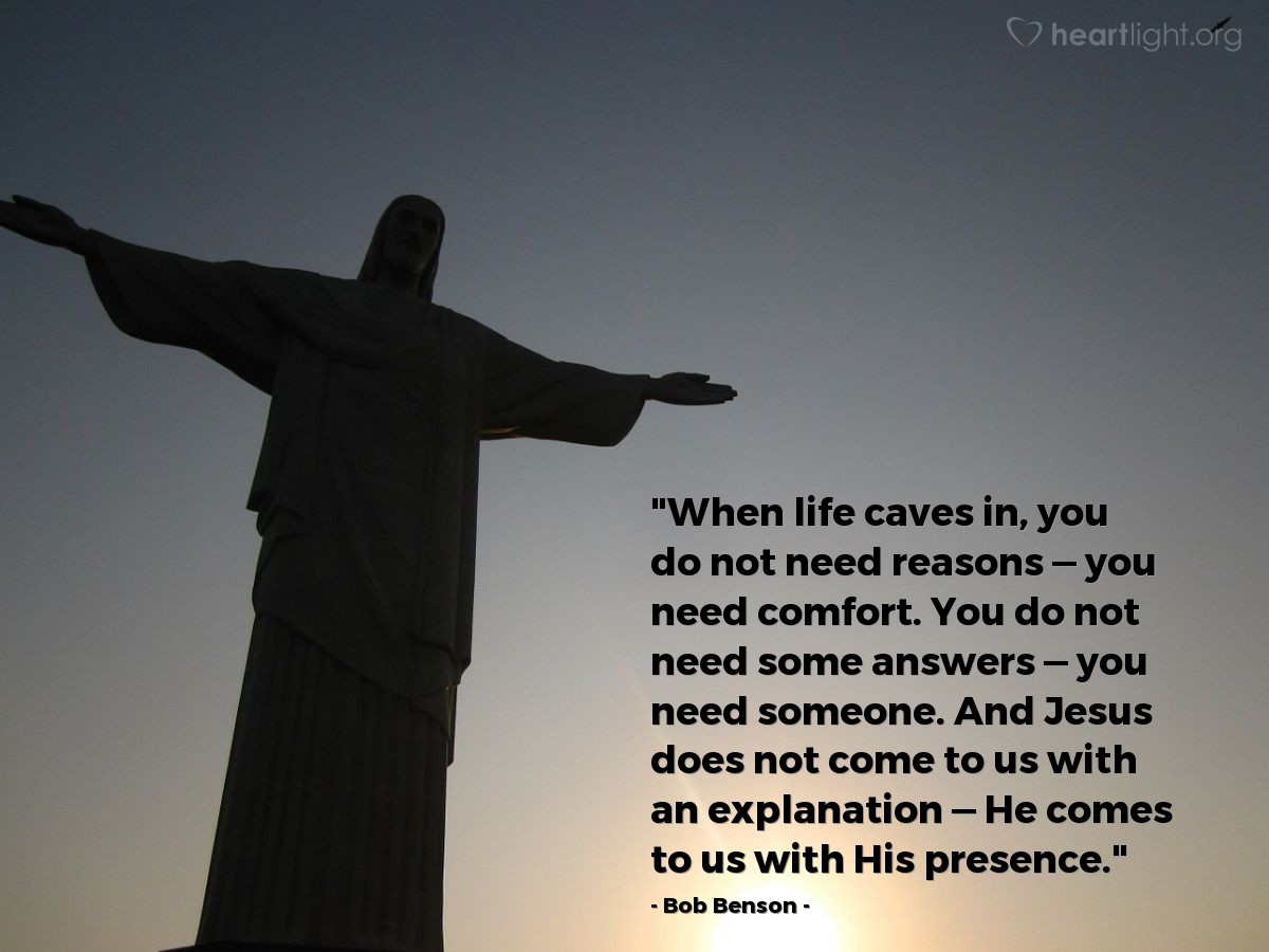 Illustration of Bob Benson — "When life caves in, you do not need reasons — you need comfort. You do not need some answers — you need someone. And Jesus does not come to us with an explanation — He comes to us with His presence."