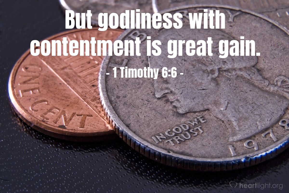 Illustration of 1 Timothy 6:6 — But godliness with contentment is great gain.