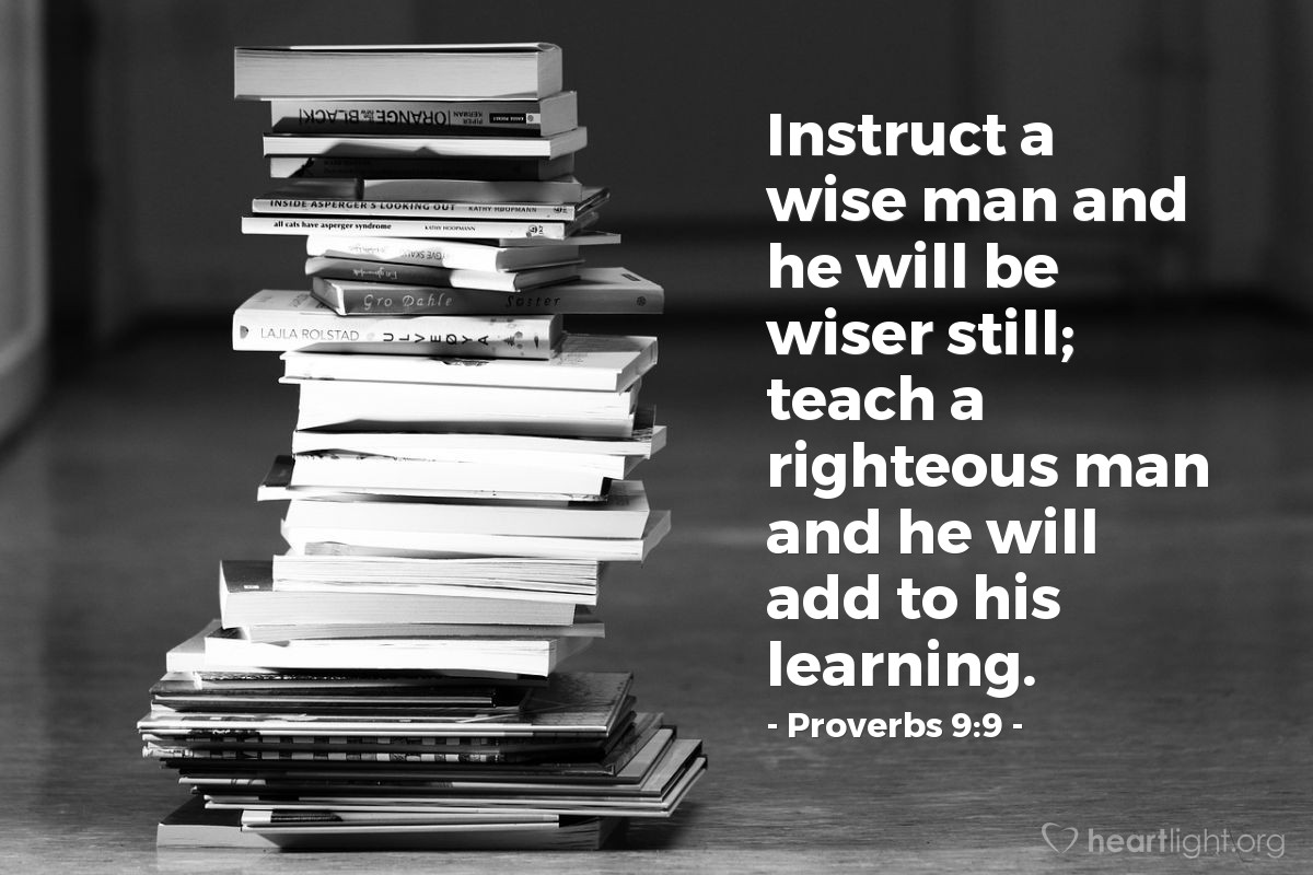 Illustration of Proverbs 9:9 — Instruct a wise man and he will be wiser still; teach a righteous man and he will add to his learning.