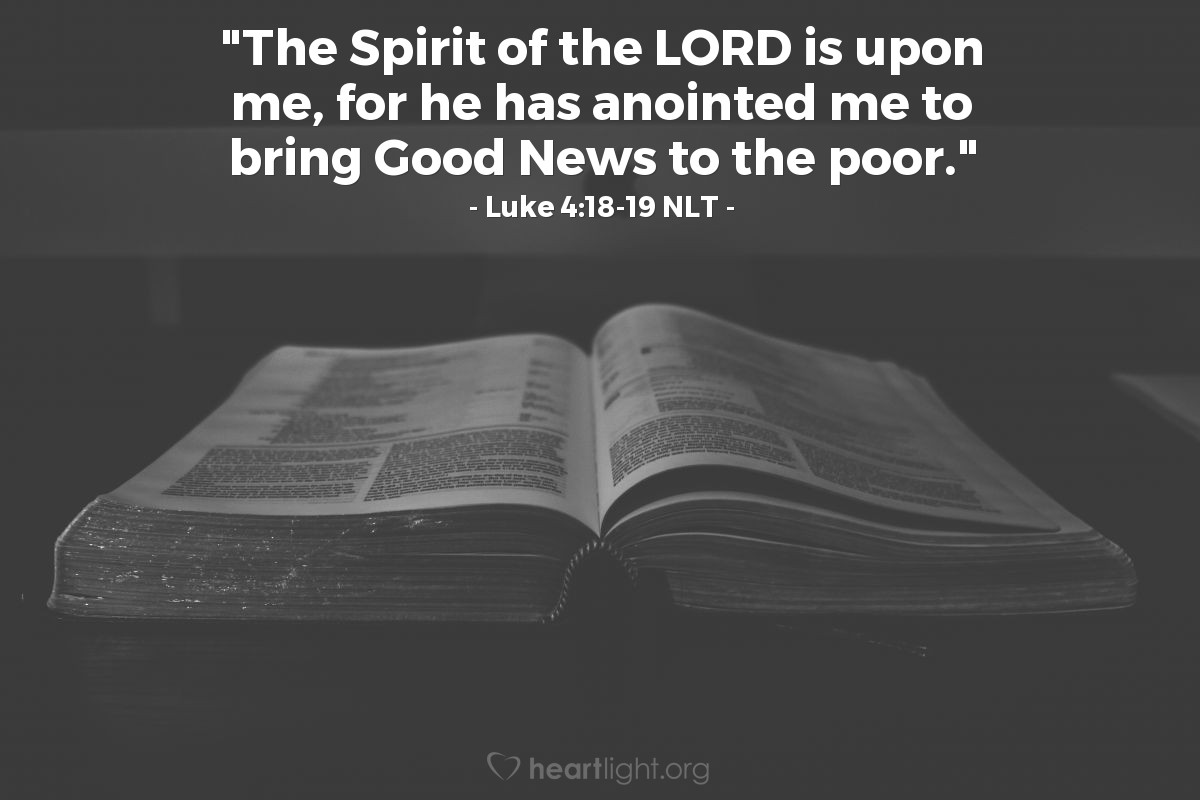 Illustration of Luke 4:18-19 NLT — "The Spirit of the Lord is upon me, for he has anointed me to bring Good News to the poor."