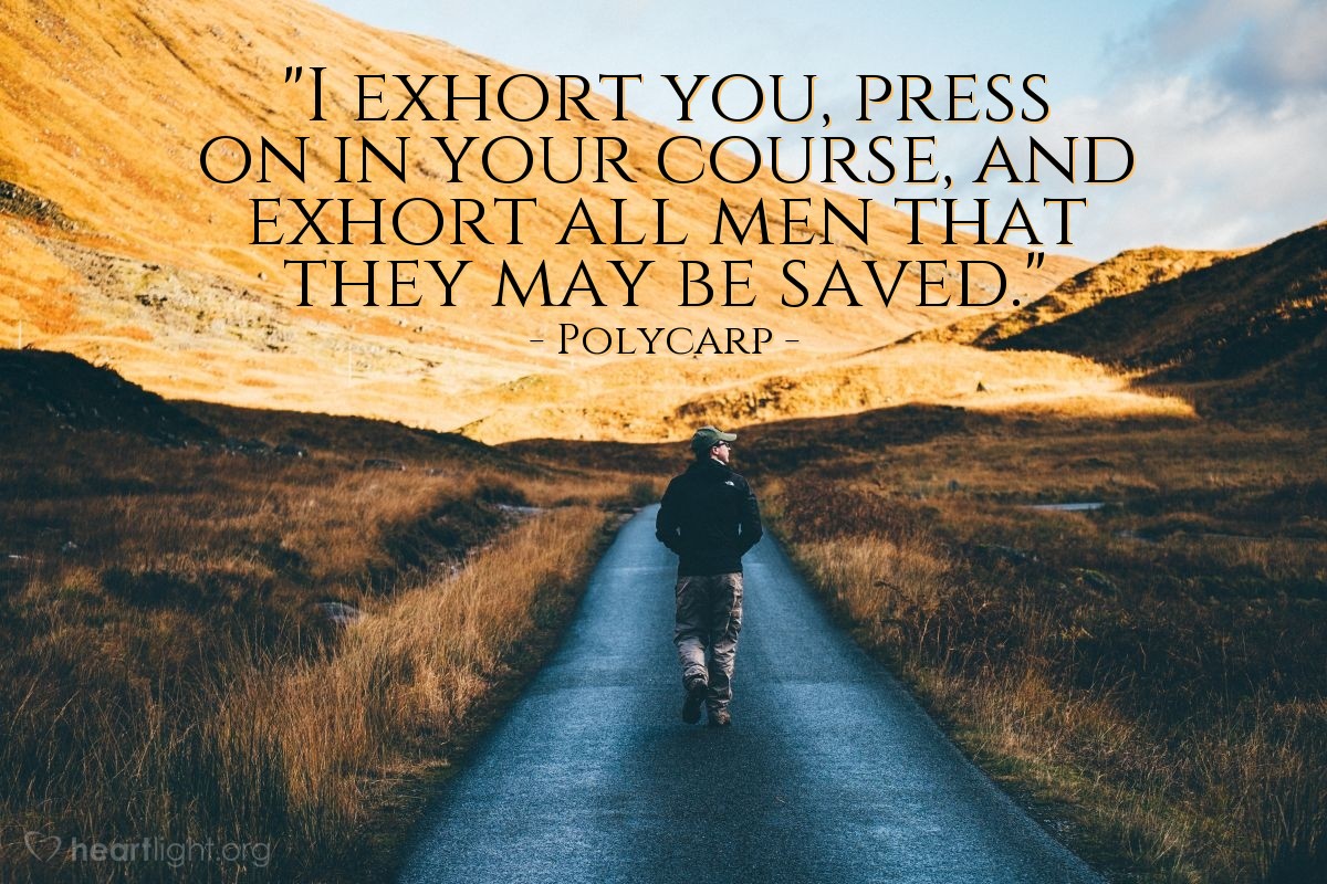 Illustration of Polycarp — "I exhort you, press on in your course, and exhort all men that they may be saved."
