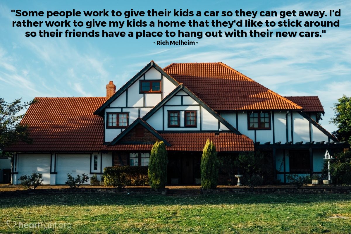 Illustration of Rich Melheim — "Some people work to give their kids a car so they can get away. I'd rather work to give my kids a home that they'd like to stick around so their friends have a place to hang out with their new cars."