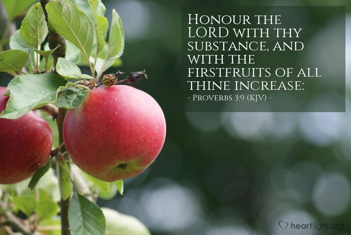 Illustration of Proverbs 3:9 (KJV) — Honour the LORD with thy substance, and with the firstfruits of all thine increase: