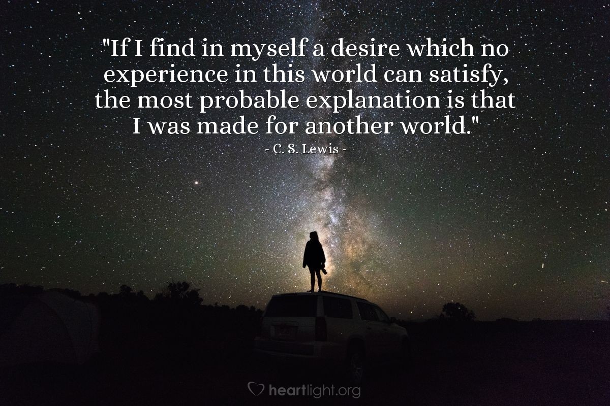 Illustration of C. S. Lewis — "If I find in myself a desire which no experience in this world can satisfy, the most probable explanation is that I was made for another world."