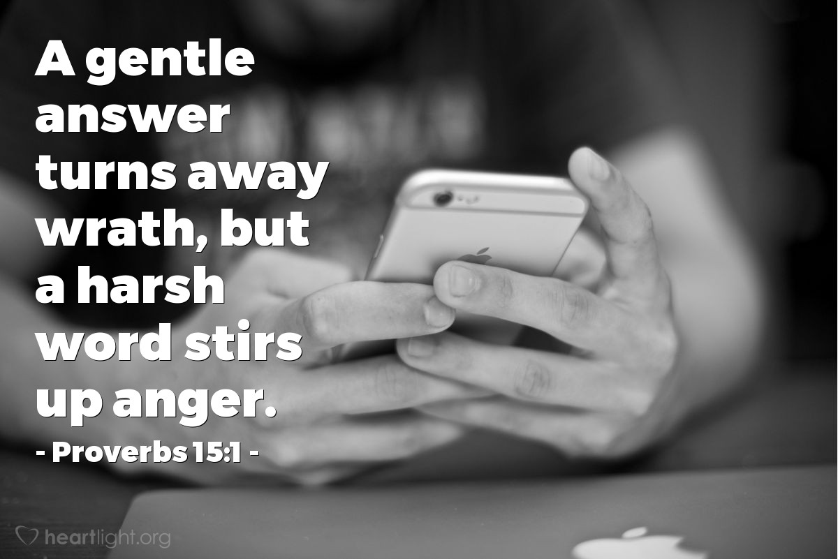 Proverbs 15:1 | A gentle answer turns away wrath, but a harsh word stirs up anger.