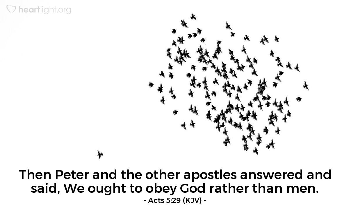 Illustration of Acts 5:29 (KJV) — Then Peter and the other apostles answered and said, We ought to obey God rather than men. 