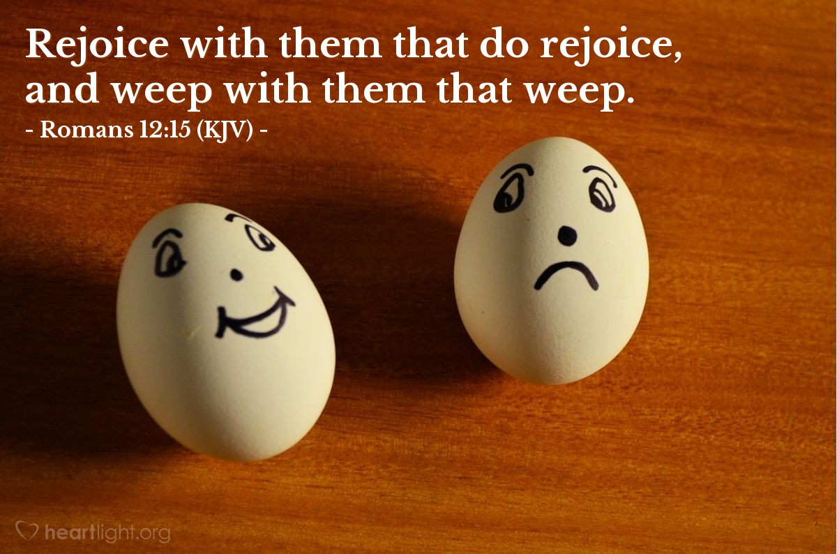Illustration of Romans 12:15 (KJV) — Rejoice with them that do rejoice, and weep with them that weep.