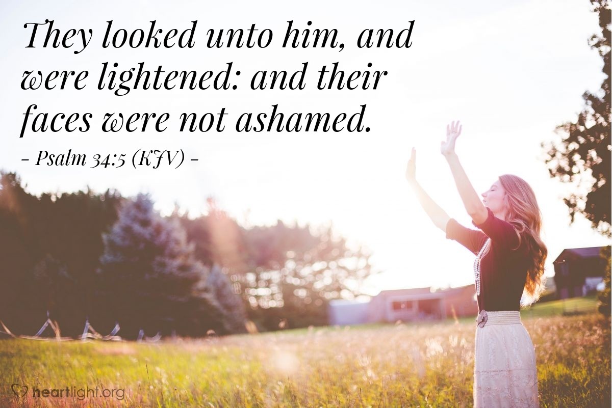 Illustration of Psalm 34:5 (KJV) — They looked unto him, and were lightened: and their faces were not ashamed.