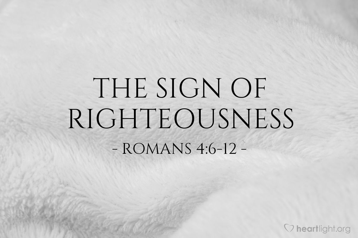 The Sign of Righteousness — Romans 4:6-12