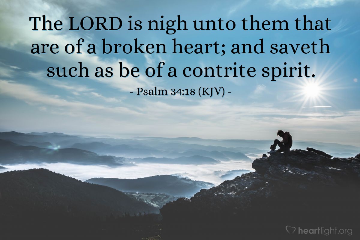 Illustration of Psalm 34:18 (KJV) — The LORD is nigh unto them that are of a broken heart; and saveth such as be of a contrite spirit.