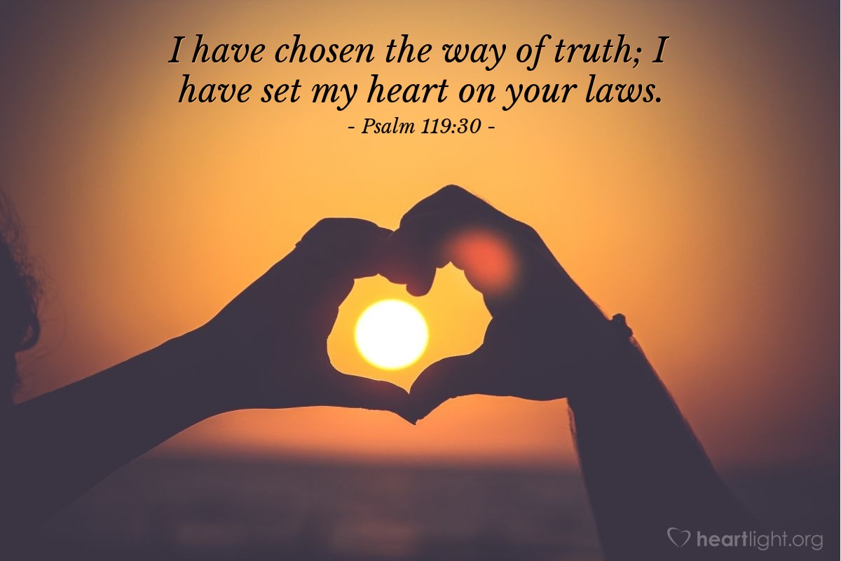 Illustration of Psalm 119:30 — I have chosen the way of truth; I have set my heart on your laws.